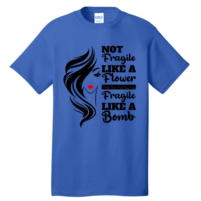 Not Fragile Like A Flower Fragile Like A Bomb Pride Funny Gift Tall T-Shirt