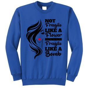 Not Fragile Like A Flower Fragile Like A Bomb Pride Funny Gift Tall Sweatshirt