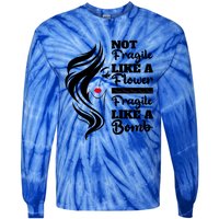 Not Fragile Like A Flower Fragile Like A Bomb Pride Funny Gift Tie-Dye Long Sleeve Shirt