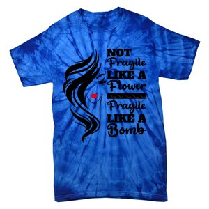 Not Fragile Like A Flower Fragile Like A Bomb Pride Funny Gift Tie-Dye T-Shirt