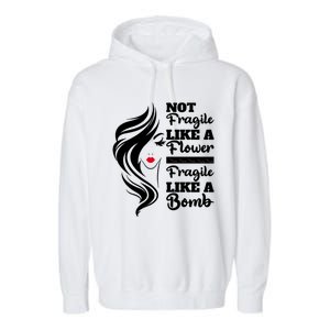 Not Fragile Like A Flower Fragile Like A Bomb Pride Funny Gift Garment-Dyed Fleece Hoodie