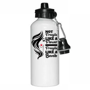 Not Fragile Like A Flower Fragile Like A Bomb Pride Funny Gift Aluminum Water Bottle