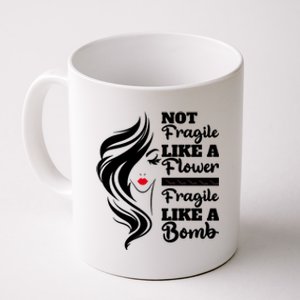 Not Fragile Like A Flower Fragile Like A Bomb Pride Funny Gift Coffee Mug