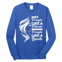 Not Fragile Like A Flower Fragile Like A Bomb Pride Great Gift Long Sleeve Shirt