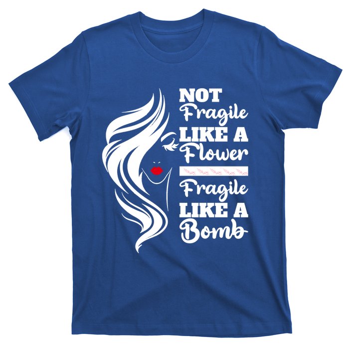 Not Fragile Like A Flower Fragile Like A Bomb Pride Great Gift T-Shirt