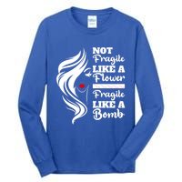 Not Fragile Like A Flower Fragile Like A Bomb Pride Great Gift Tall Long Sleeve T-Shirt