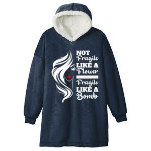 Not Fragile Like A Flower Fragile Like A Bomb Pride Great Gift Hooded Wearable Blanket