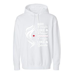 Not Fragile Like A Flower Fragile Like A Bomb Pride Great Gift Garment-Dyed Fleece Hoodie