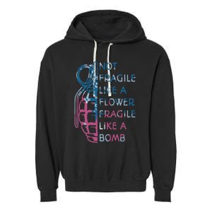 Not Fragile Like A Flower Fragile Like A Bomb Feminist Garment-Dyed Fleece Hoodie