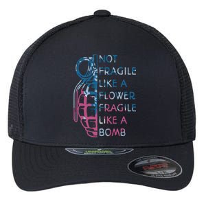 Not Fragile Like A Flower Fragile Like A Bomb Feminist Flexfit Unipanel Trucker Cap