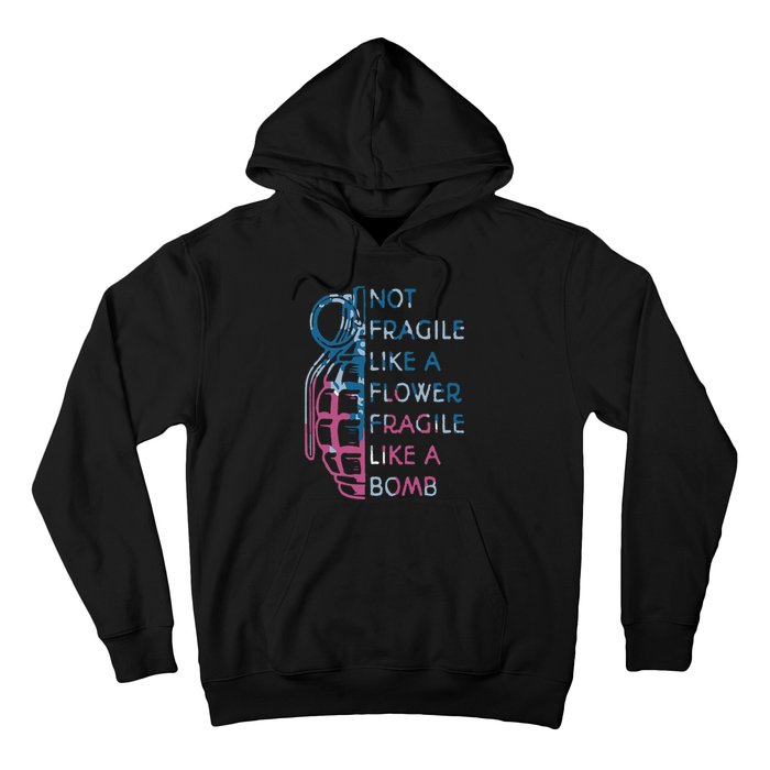 Not Fragile Like A Flower Fragile Like A Bomb Feminist Hoodie