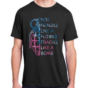 Not Fragile Like A Flower Fragile Like A Bomb Feminist Adult ChromaSoft Performance T-Shirt