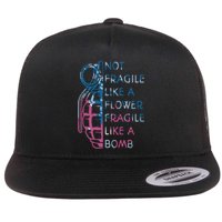 Not Fragile Like A Flower Fragile Like A Bomb Feminist Flat Bill Trucker Hat