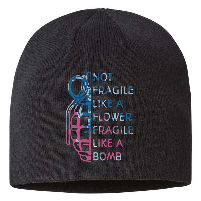 Not Fragile Like A Flower Fragile Like A Bomb Feminist Sustainable Beanie