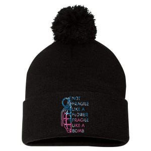 Not Fragile Like A Flower Fragile Like A Bomb Feminist Pom Pom 12in Knit Beanie