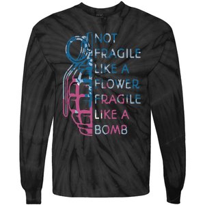 Not Fragile Like A Flower Fragile Like A Bomb Feminist Tie-Dye Long Sleeve Shirt