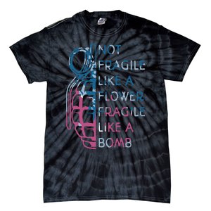 Not Fragile Like A Flower Fragile Like A Bomb Feminist Tie-Dye T-Shirt