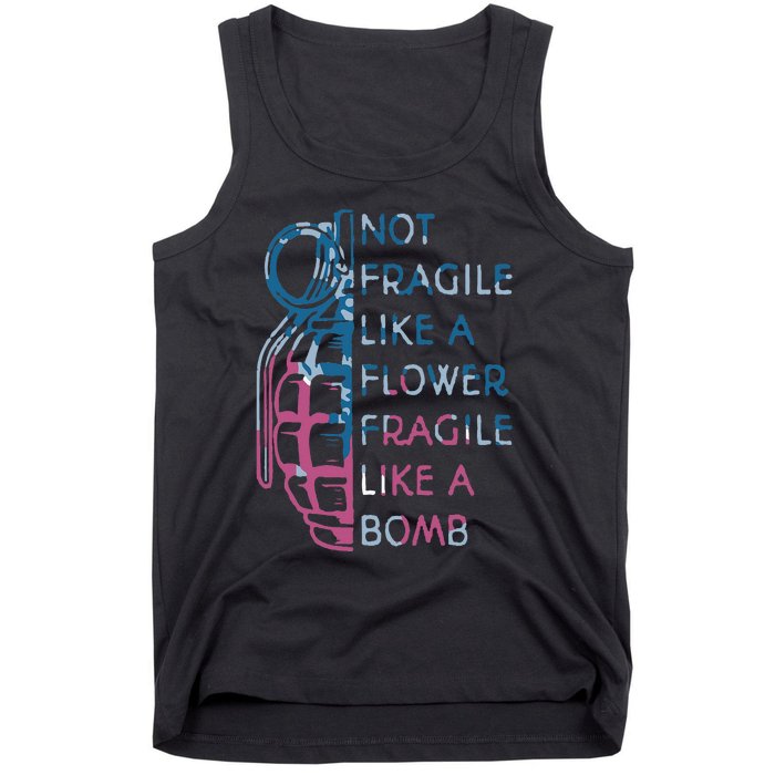 Not Fragile Like A Flower Fragile Like A Bomb Feminist Tank Top