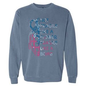 Not Fragile Like A Flower Fragile Like A Bomb Feminist Garment-Dyed Sweatshirt