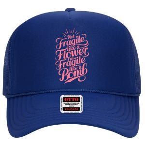 Not Fragile Like A Flower Im Fragile Like A Bomb Gift High Crown Mesh Back Trucker Hat