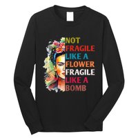 Not Fragile Like A Flower Fragile Like A Bomb For Long Sleeve Shirt