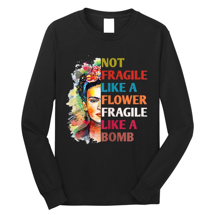 Not Fragile Like A Flower Fragile Like A Bomb For Long Sleeve Shirt