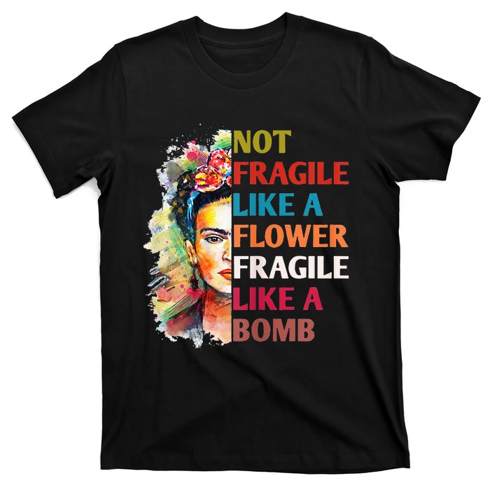 Not Fragile Like A Flower Fragile Like A Bomb For T-Shirt