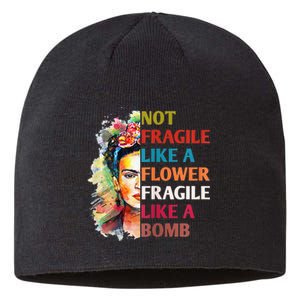 Not Fragile Like A Flower Fragile Like A Bomb For Sustainable Beanie