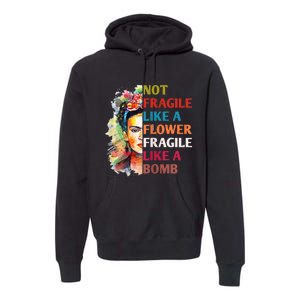 Not Fragile Like A Flower Fragile Like A Bomb For Premium Hoodie