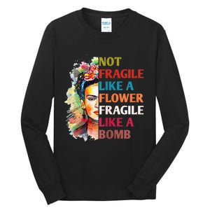 Not Fragile Like A Flower Fragile Like A Bomb For Tall Long Sleeve T-Shirt