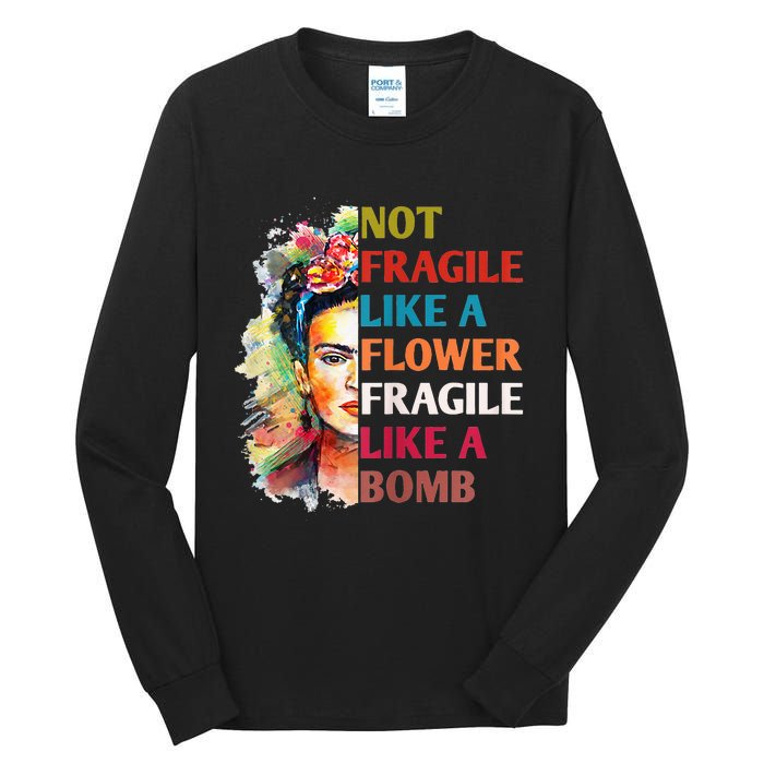 Not Fragile Like A Flower Fragile Like A Bomb For Tall Long Sleeve T-Shirt