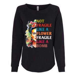 Not Fragile Like A Flower Fragile Like A Bomb For Womens California Wash Sweatshirt