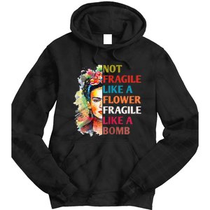 Not Fragile Like A Flower Fragile Like A Bomb For Tie Dye Hoodie