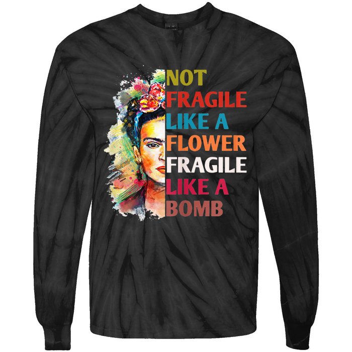 Not Fragile Like A Flower Fragile Like A Bomb For Tie-Dye Long Sleeve Shirt