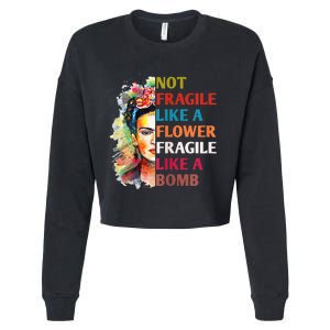 Not Fragile Like A Flower Fragile Like A Bomb For Cropped Pullover Crew