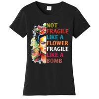 Not Fragile Like A Flower Fragile Like A Bomb For Women's T-Shirt