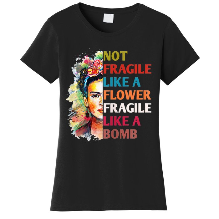 Not Fragile Like A Flower Fragile Like A Bomb For Women's T-Shirt