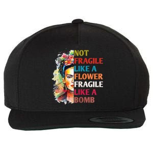 Not Fragile Like A Flower Fragile Like A Bomb For Wool Snapback Cap