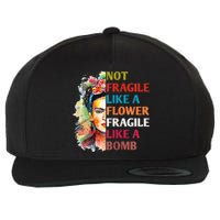 Not Fragile Like A Flower Fragile Like A Bomb For Wool Snapback Cap