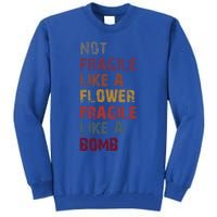 Not Fragile Like A Flower Fragile Like A Bomb Funny Vintage Cute Gift Tall Sweatshirt