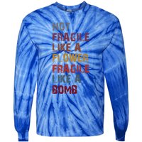 Not Fragile Like A Flower Fragile Like A Bomb Funny Vintage Cute Gift Tie-Dye Long Sleeve Shirt