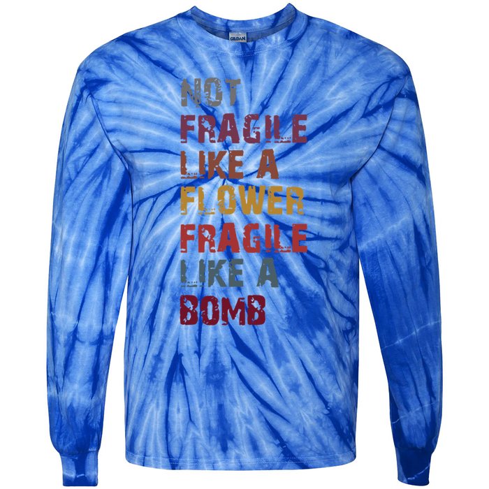 Not Fragile Like A Flower Fragile Like A Bomb Funny Vintage Cute Gift Tie-Dye Long Sleeve Shirt