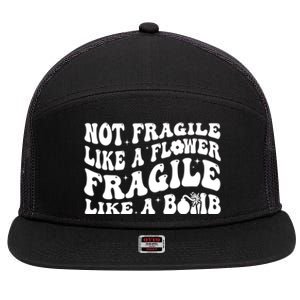 Not Fragile Like A Flower Fragile Like A Bomb Gift 7 Panel Mesh Trucker Snapback Hat