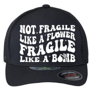 Not Fragile Like A Flower Fragile Like A Bomb Gift Flexfit Unipanel Trucker Cap