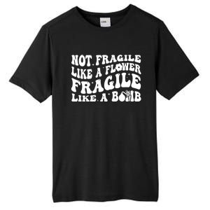 Not Fragile Like A Flower Fragile Like A Bomb Gift Tall Fusion ChromaSoft Performance T-Shirt