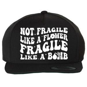 Not Fragile Like A Flower Fragile Like A Bomb Gift Wool Snapback Cap