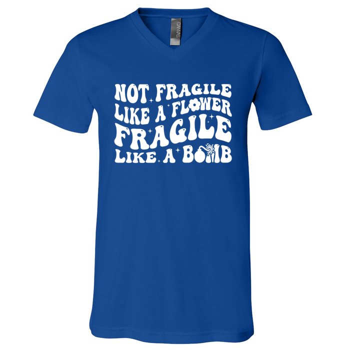 Not Fragile Like A Flower Fragile Like A Bomb Gift V-Neck T-Shirt