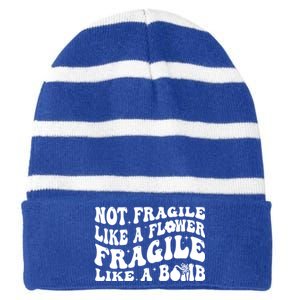 Not Fragile Like A Flower Fragile Like A Bomb Gift Striped Beanie with Solid Band