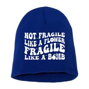 Not Fragile Like A Flower Fragile Like A Bomb Gift Short Acrylic Beanie