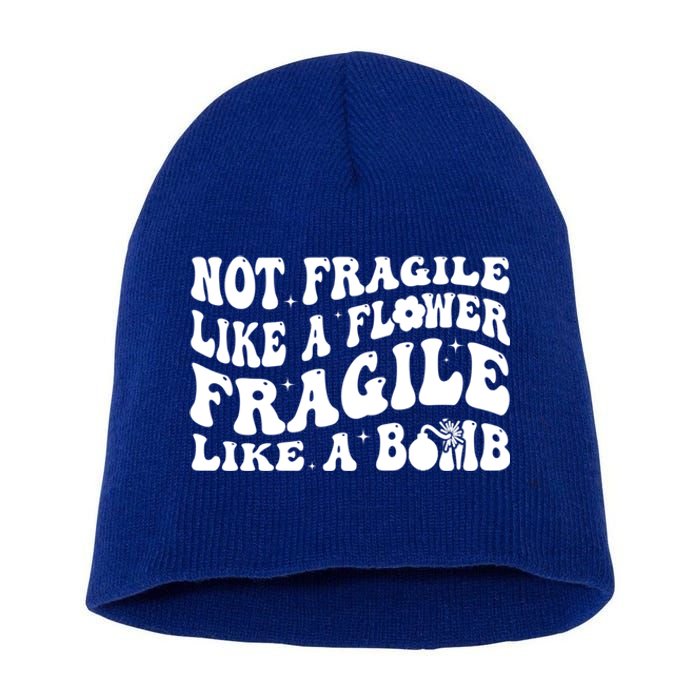 Not Fragile Like A Flower Fragile Like A Bomb Gift Short Acrylic Beanie